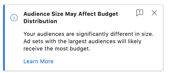 This message from Facebook Ads Manager alerts you that your audience size may affect budget distribution. If your audiences are significantly different in size, ad sets with the largest audiences will likely receive the most budget.